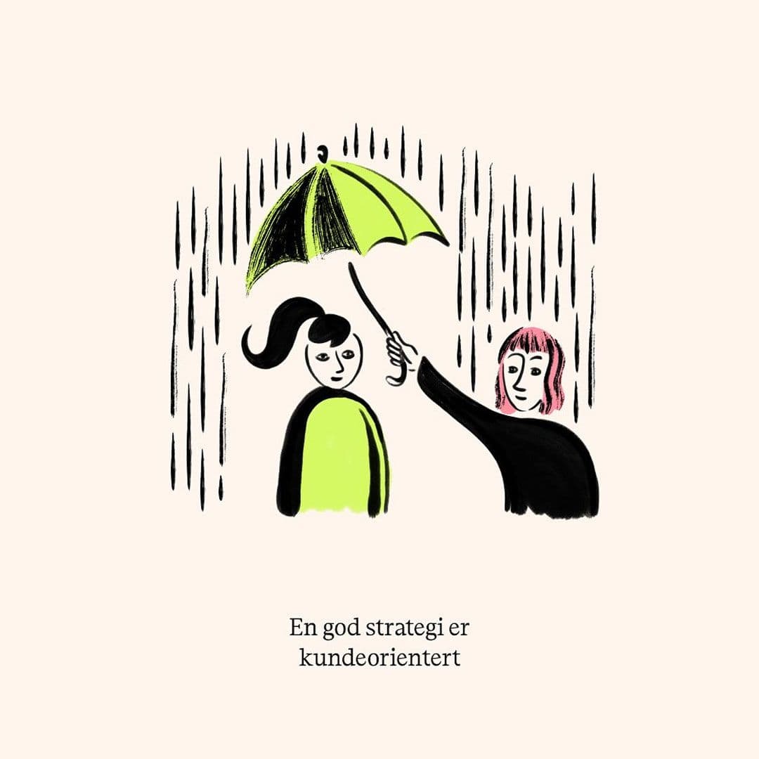 Illustration av en person som håller upp sitt paraply för att skydda en annan person från regnet. Med texten "En god strategi er kundeorientert"